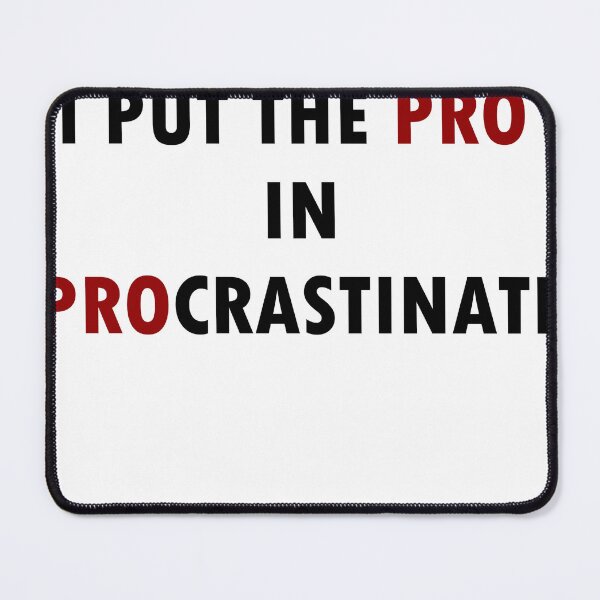 Item preview, I Put the Pro in Procrastinate designed and sold by JustChillinDude.