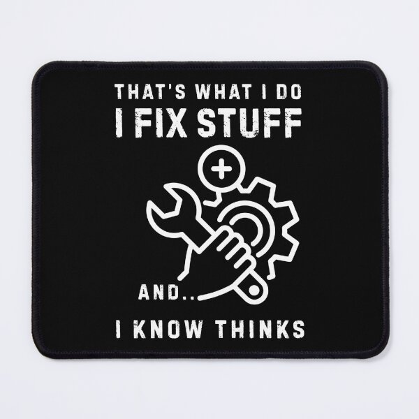 Item preview, That's What I Do I Fix Stuff And I Know Things designed and sold by LekaDesignShop.