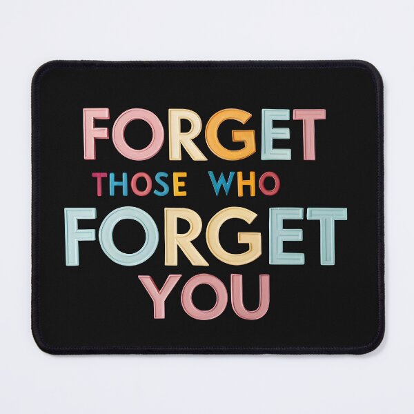 Item preview, Forget those who forget you designed and sold by nimmitrends.