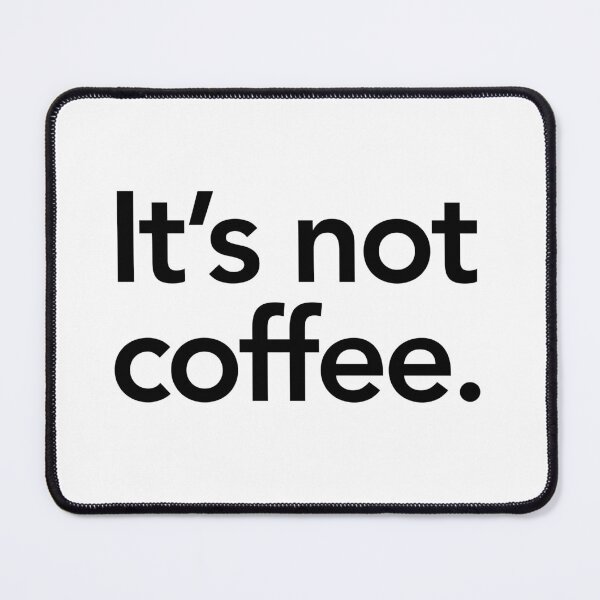 Item preview, It's not coffee funny designed and sold by zara-designs.