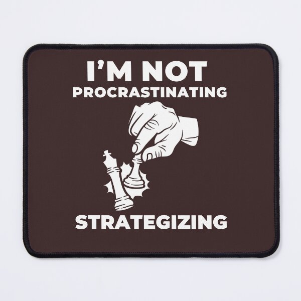 Item preview, I’m Not Procrastinating. I’m Strategizing – Chess Master Move designed and sold by Jdee23.