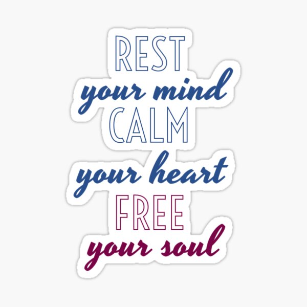 Rest your mind calm your heart free your soul Sticker for Sale by  BriannaC42