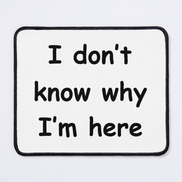 Item preview, I don't know why I'm here designed and sold by Funny Wisdom.