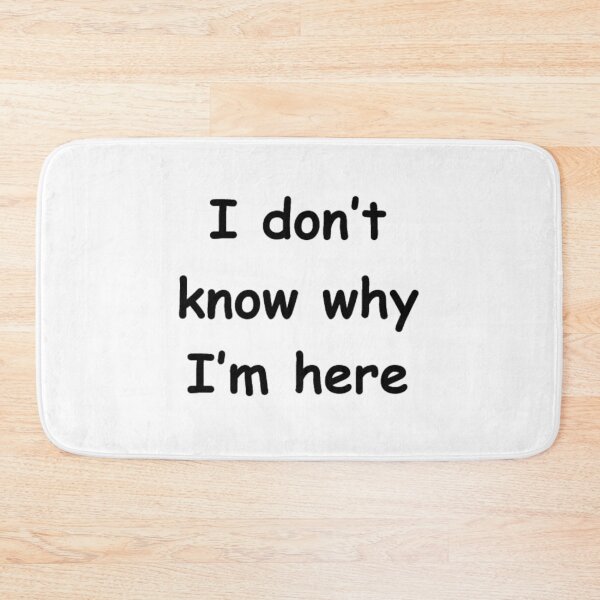 Item preview, I don't know why I'm here designed and sold by Funny Wisdom.