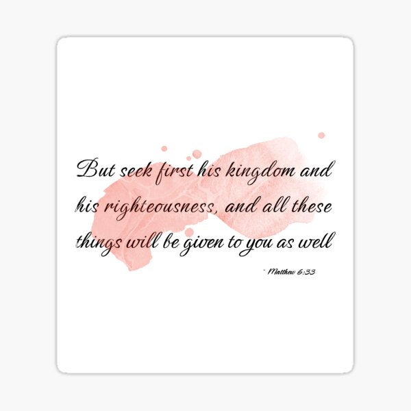 Item preview, But seek first his kingdom and his righteousness, and all these things will be given to you as well. ~ Matthew 6:33 designed and sold by JessieFaithful.