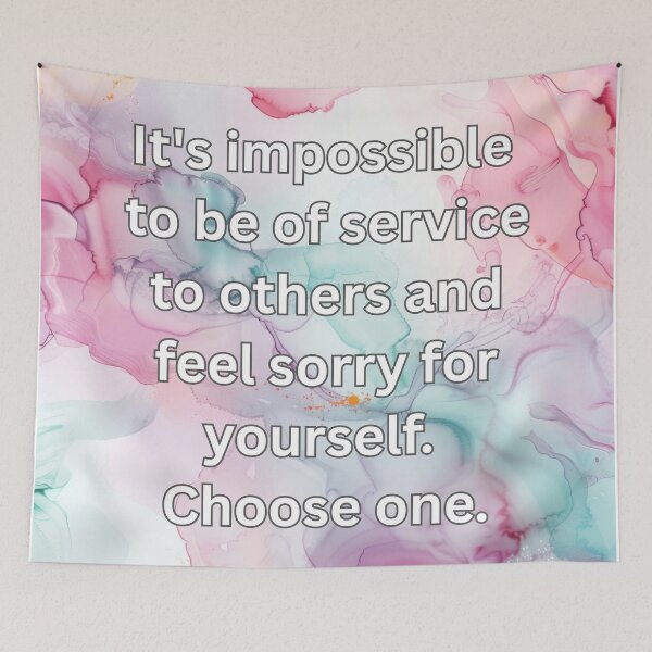 Item preview, It's impossible to be of service to others and feel sorry for yourself. Choose one. designed and sold by FlutterByH.