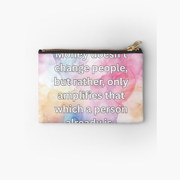 Item preview, Money doesn't change people, but rather, only amplifies that which a person already is.  designed and sold by FlutterByH.