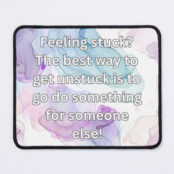 Item preview, Feeling stuck? The best way to get unstuck is to go do something for someone else! designed and sold by FlutterByH.