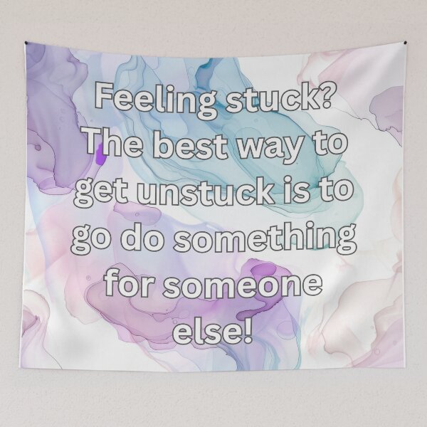 Item preview, Feeling stuck? The best way to get unstuck is to go do something for someone else! designed and sold by FlutterByH.
