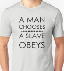 A Man Chooses, A Slave Obeys Unisex T-Shirt