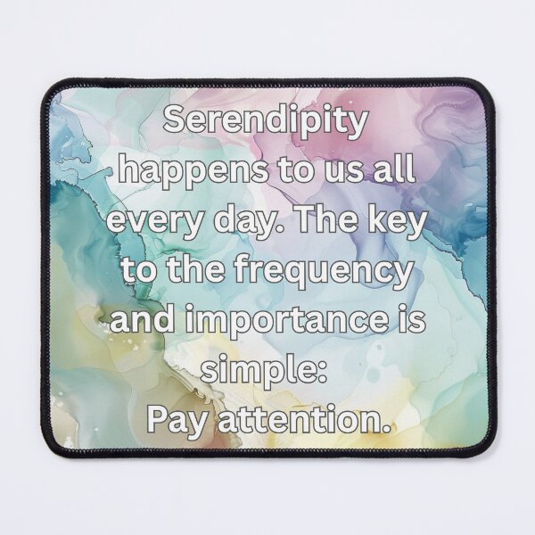 Item preview, Serendipity happens to us all every day. The key to the frequency and importance is simple: Pay attention. designed and sold by FlutterByH.