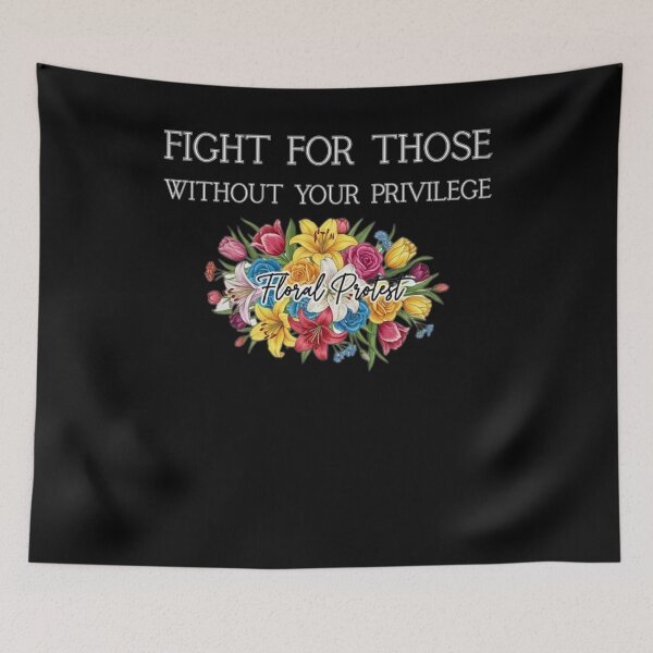 Item preview, Fight For Those Without Your Privilege Floral Protest designed and sold by RobbyCreations.