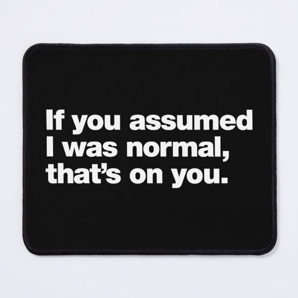 Item preview, If you assumed I was normal. That's on you. designed and sold by chestify.