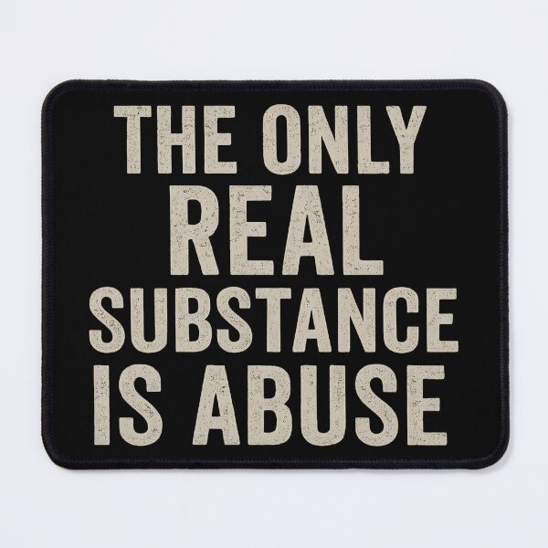 Item preview, Only Real Substance Is Abuse Text Version– Dark Humor Mental Health Quote designed and sold by TeeTimeTreasure.
