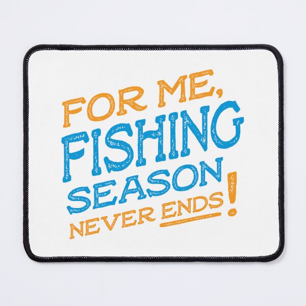 Item preview, For me fishing season never ends designed and sold by teesaurus.