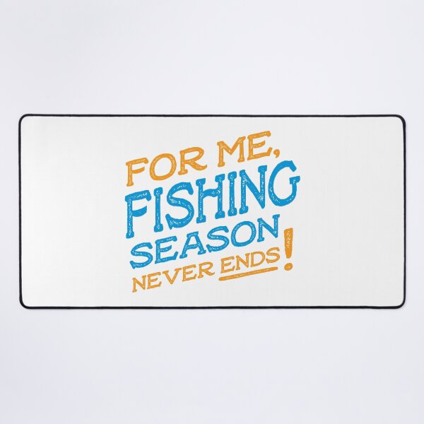 Item preview, For me fishing season never ends designed and sold by teesaurus.