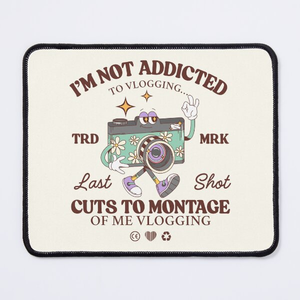 Item preview, I'm not addicted to vlogging... cuts to montage of me vlogging designed and sold by Peerless-Prime.