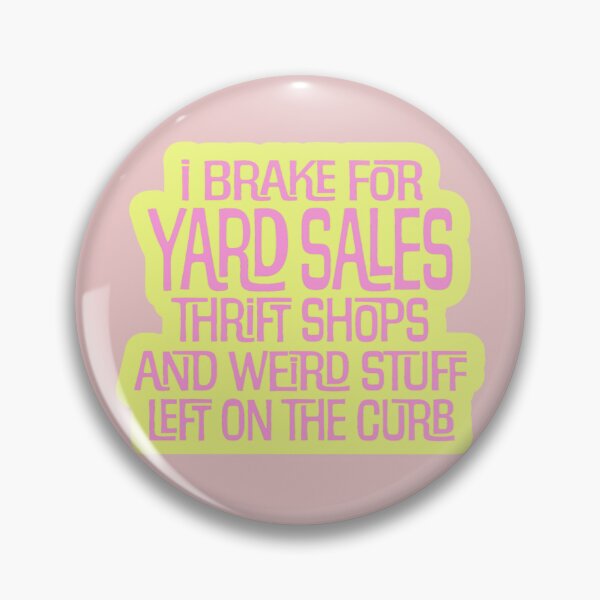 Item preview, I brake for yard sales, thrift shops, and weird stuff left on the curb designed and sold by brynbuilt.