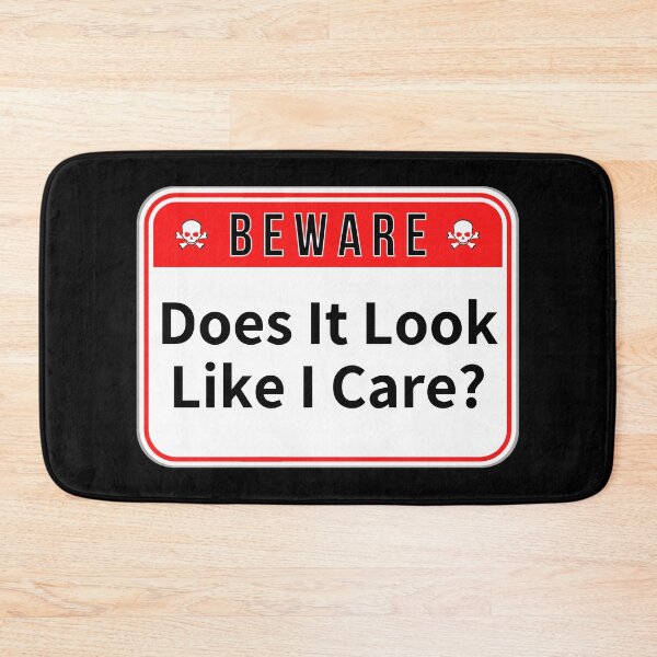 Item preview, BEWARE:  Does It Look Like I Care? - funny warning signs designed and sold by DesignsFromTW-S.
