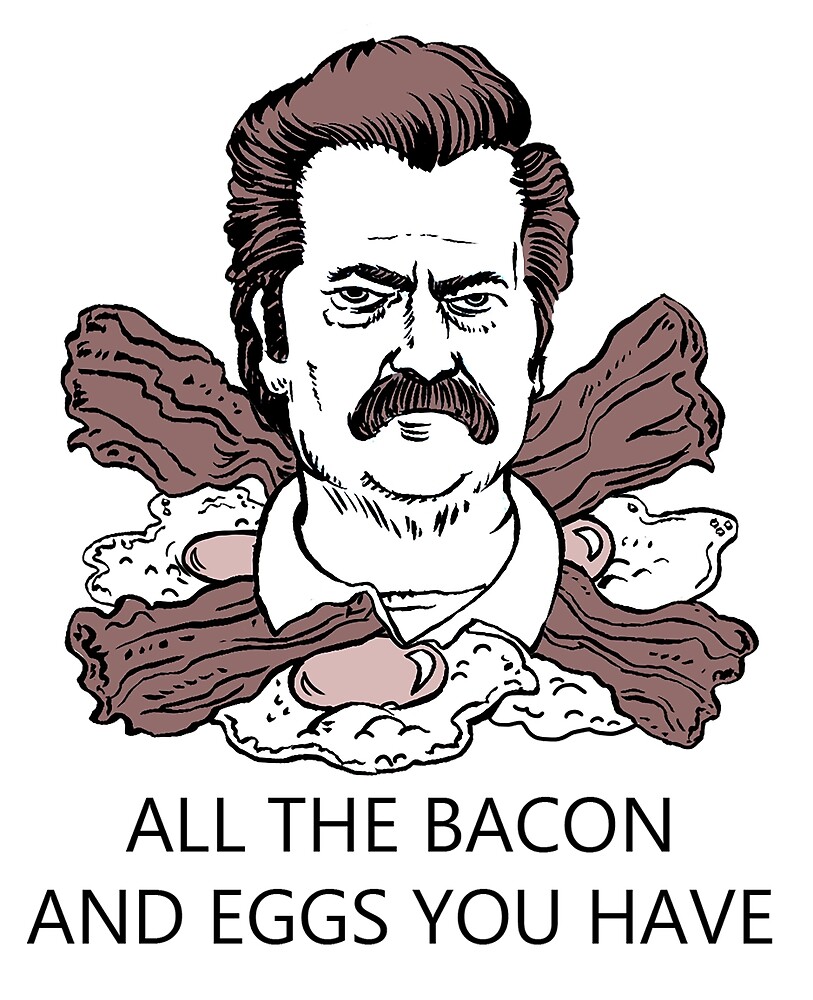 Ron Swanson Bacon And Eggs By Elmadmustdraw Redbubble 