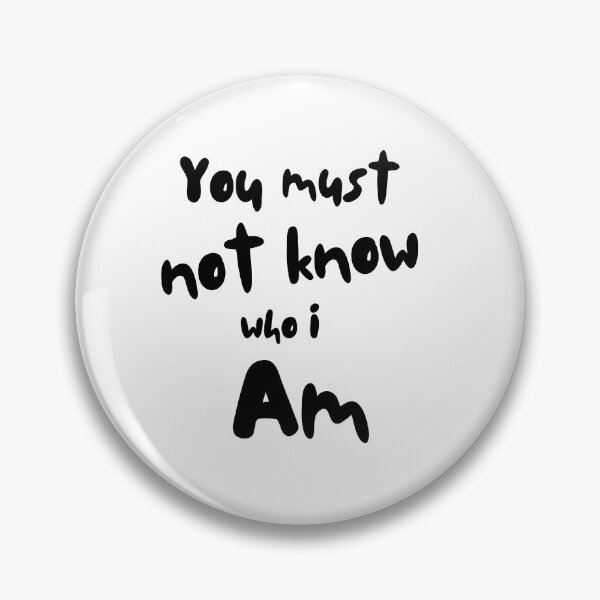 Item preview, You Must Not Know Who I Am designed and sold by OliRoseCreatives.