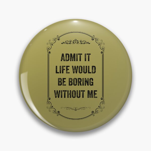 Item preview, Admit It Life Would Be Boring Without Me, Vintage Style designed and sold by artprintschabab.