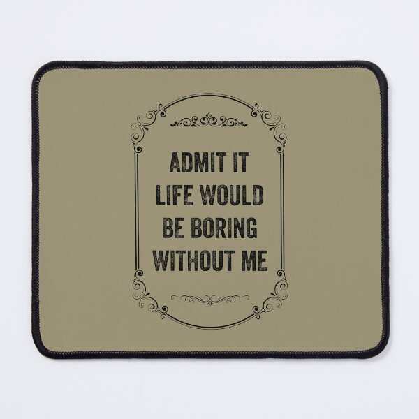 Item preview, Admit It Life Would Be Boring Without Me, Vintage Style designed and sold by artprintschabab.