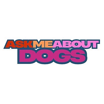 Artwork thumbnail, ask me about dogs by Nutter Dogs