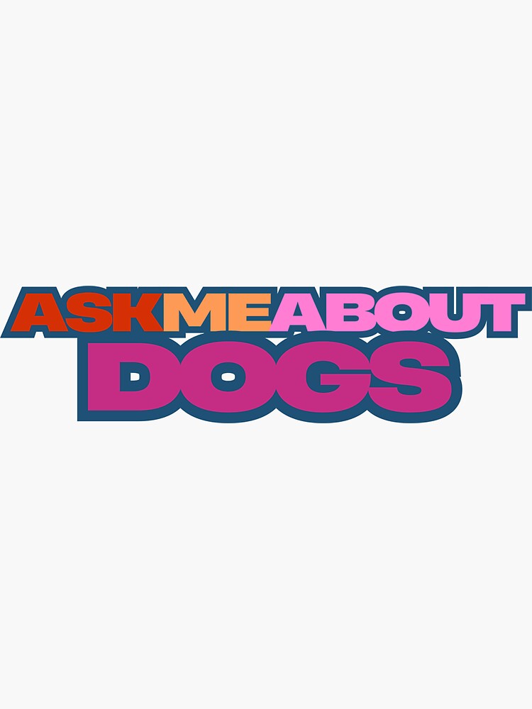 Thumbnail 3 of 3, Sticker, ask me about dogs designed and sold by Nutterdogs.