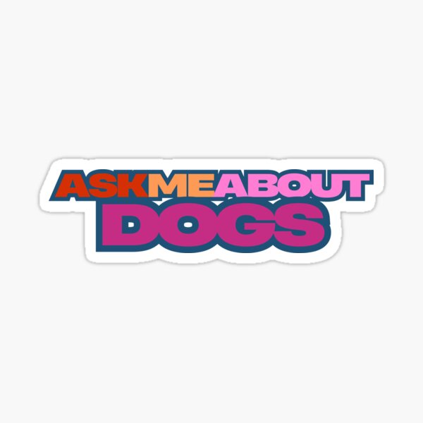 ask me about dogs Sticker