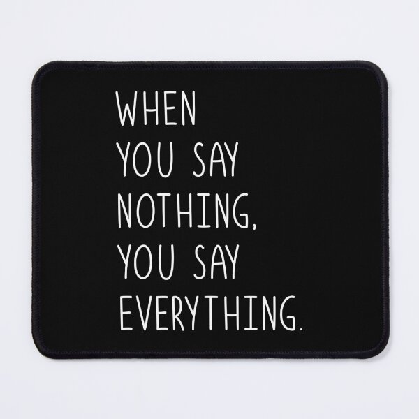 Item preview, When You Say Nothing, You Say Everything, Unique designed and sold by villacreativa.