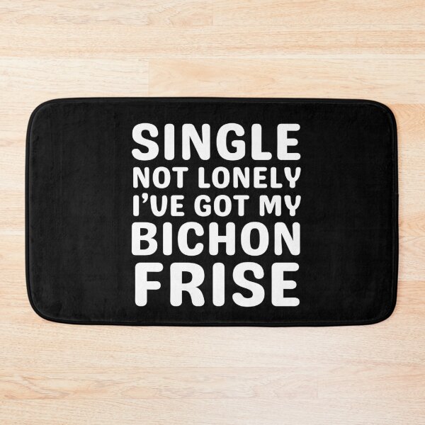 Item preview, Single Not Lonely I've Got My Bichon Frise designed and sold by TheAnimalZ00.