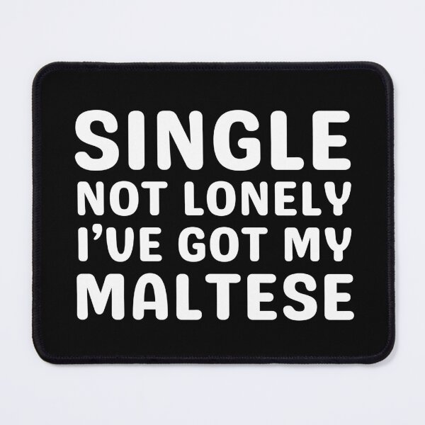 Item preview, Single Not Lonely I've Got My Maltese designed and sold by TheAnimalZ00.