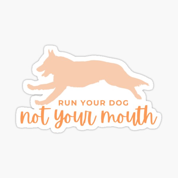 Run your dog not your mouth Sticker