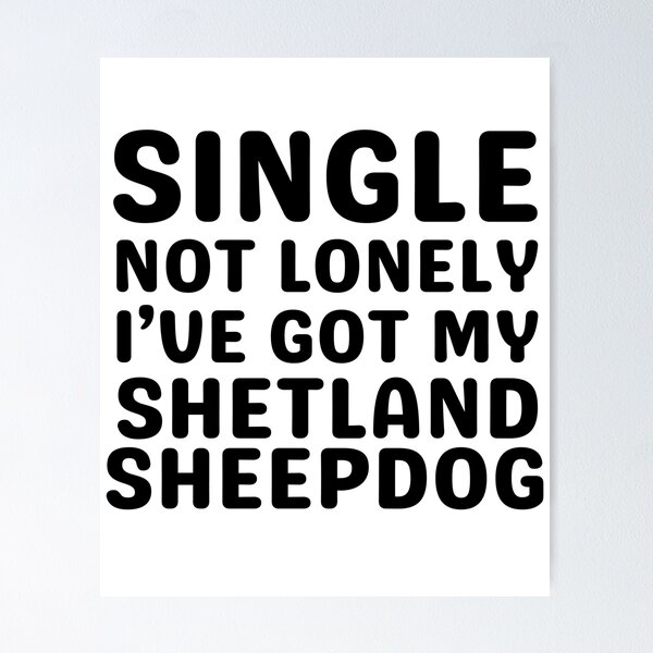 Item preview, Single Not Lonely I've Got My Shetland Sheepdog designed and sold by TheAnimalZ00.