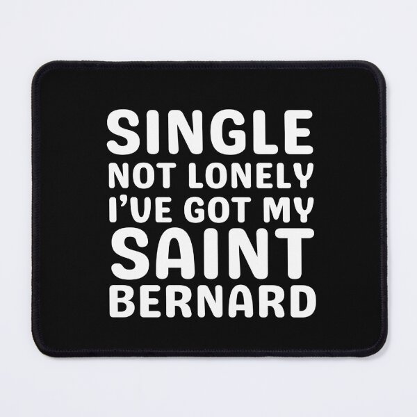 Item preview, Single Not Lonely I've Got My Saint Bernard designed and sold by TheAnimalZ00.