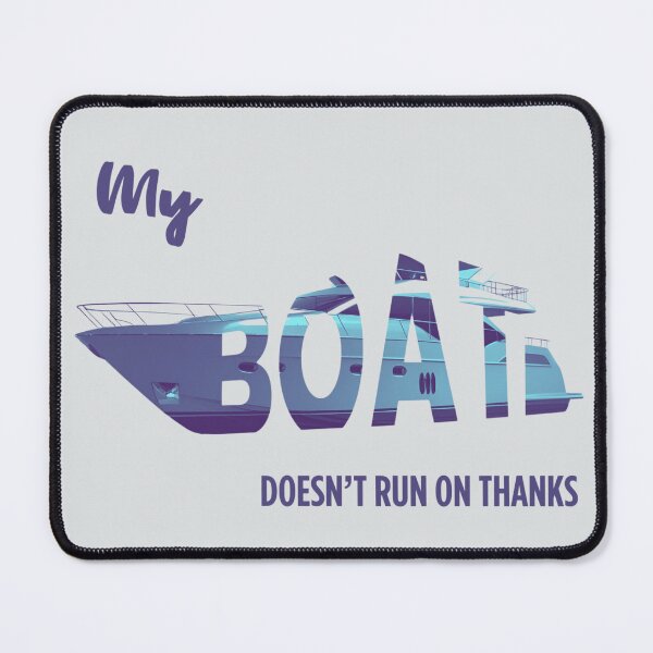 Item preview, My Boat Doesn't Run On Thanks - Fueled by more than Thanks designed and sold by BOARSKINstudio.