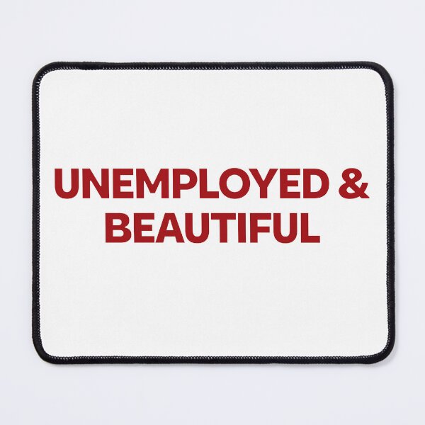 Item preview, UNEMPLOYED & BEAUTIFUL designed and sold by yuliiyadesigns.