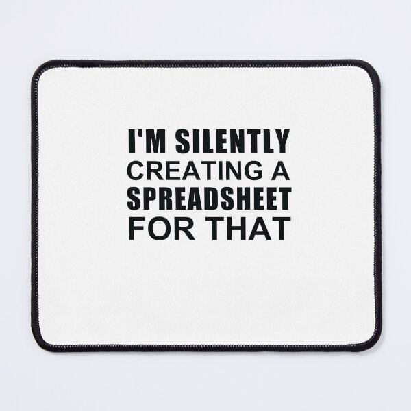 Item preview, I'm Silently Creating A Spreadsheet For That designed and sold by SakuraPxl.