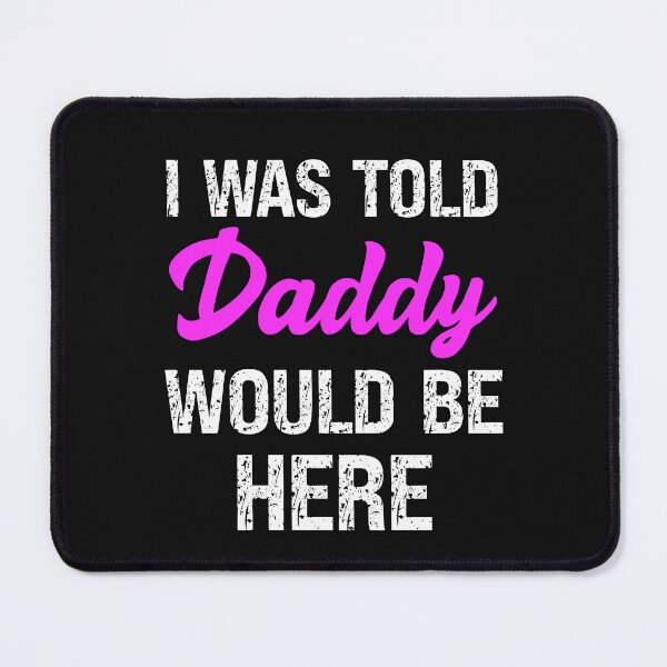 Item preview, I Was Told Daddy Would Be Here designed and sold by SharpThreadZ.