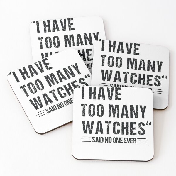 Item preview, i Have Too Many Watches said no one ever designed and sold by SakuraPxl.