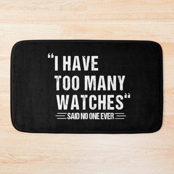 Item preview,  i Have Too Many Watches said no one ever designed and sold by SakuraPxl.