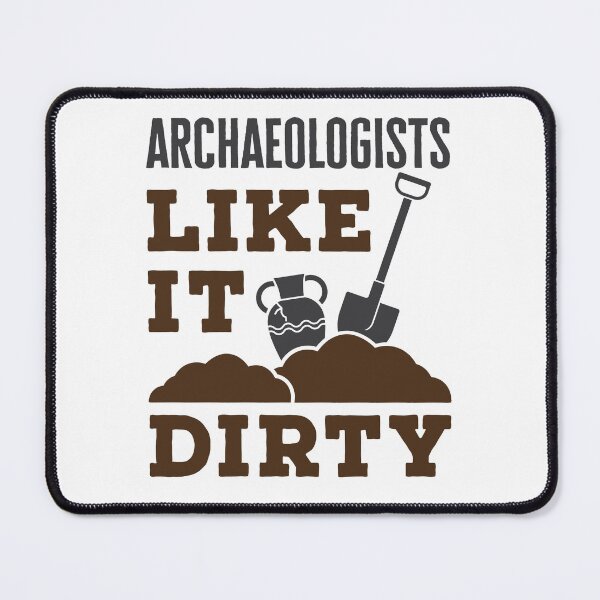 Item preview, Archaeologists Like it Dirty Funny Archaeology  designed and sold by jaygo.