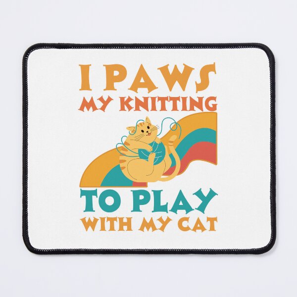 Item preview, I paws my knitting to play with my cat designed and sold by BritishDelights.