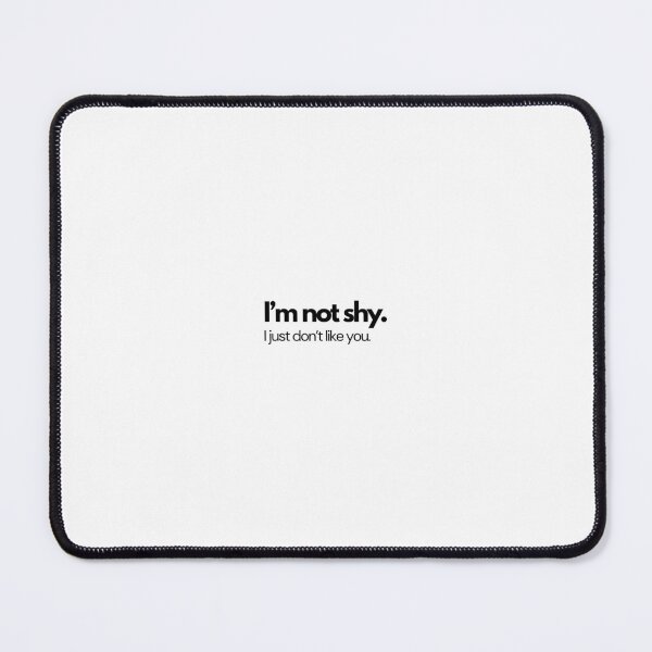 Item preview, I’m Not Shy. I Just Don’t Like You. designed and sold by MadeInManny.