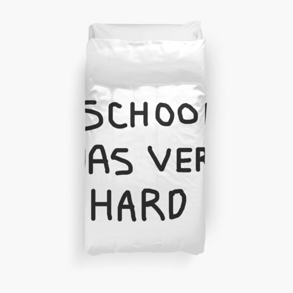 School Was Very Hard Duvet Cover