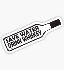 Save water drink Whiskey Sticker
