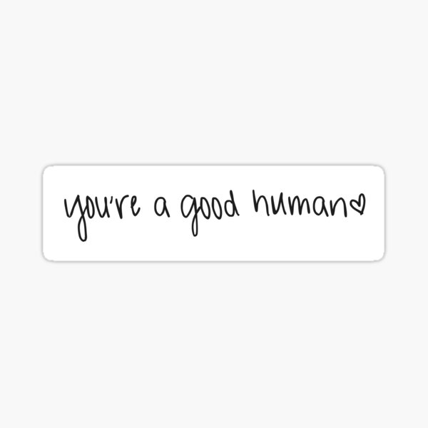 Item preview, you're a good human sticker designed and sold by hellogoodhumans.