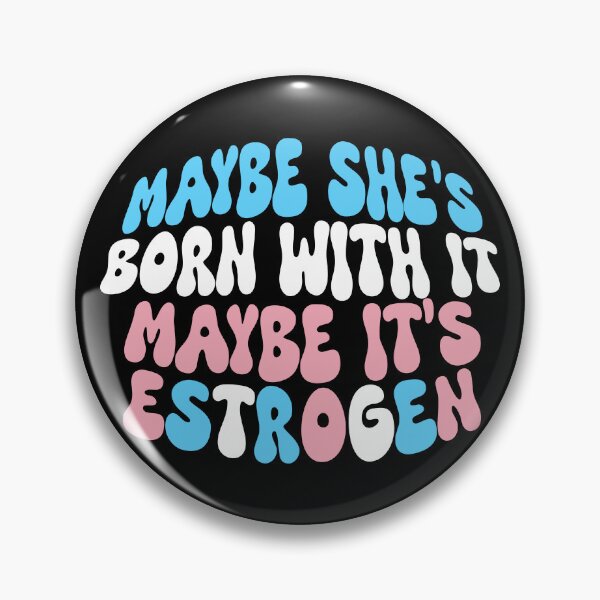 Item preview, Maybe She's Born With It, Maybe It's Estrogen designed and sold by Testament Crux.