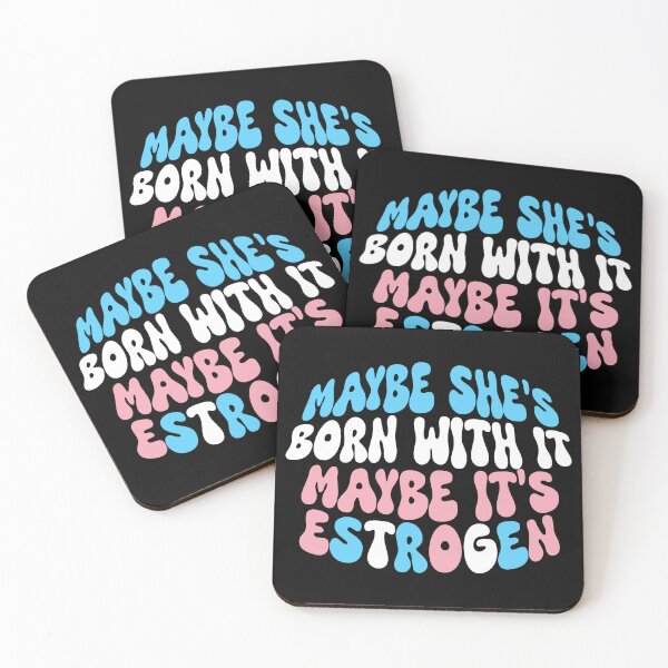 Item preview, Maybe She's Born With It, Maybe It's Estrogen designed and sold by Testament Crux.